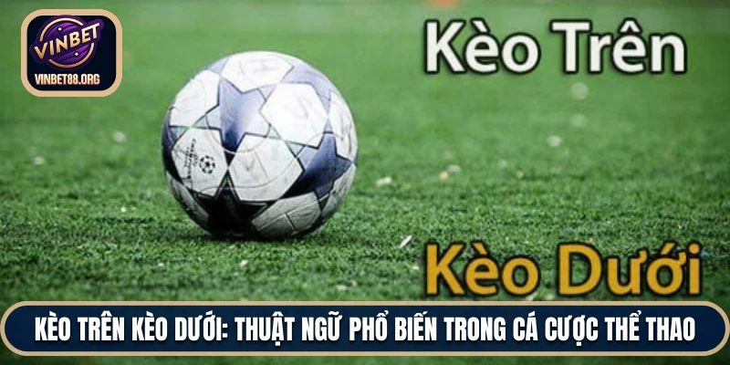Kèo Trên Kèo Dưới